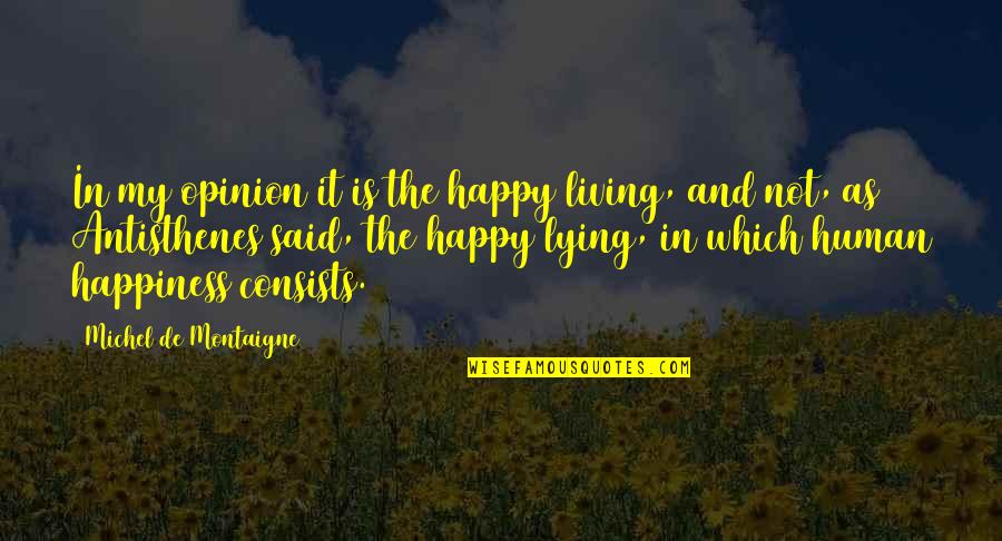 Church Choir Quotes By Michel De Montaigne: In my opinion it is the happy living,
