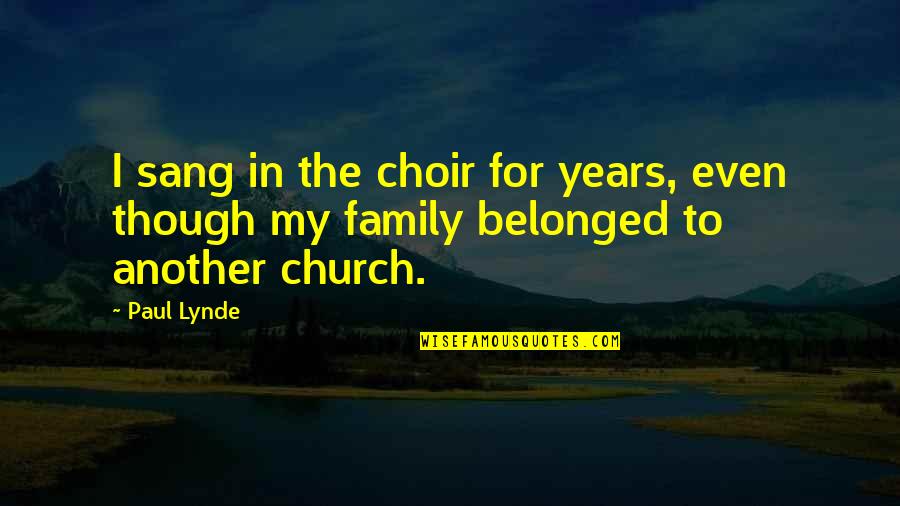 Church Choir Quotes By Paul Lynde: I sang in the choir for years, even