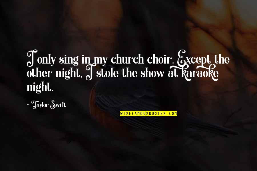 Church Choir Quotes By Taylor Swift: I only sing in my church choir. Except