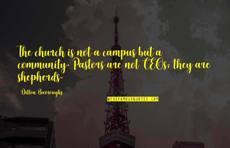 Church Community Quotes By Dillon Burroughs: The church is not a campus but a