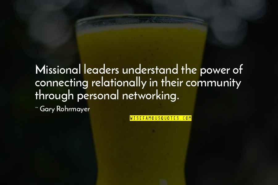 Church Community Quotes By Gary Rohrmayer: Missional leaders understand the power of connecting relationally