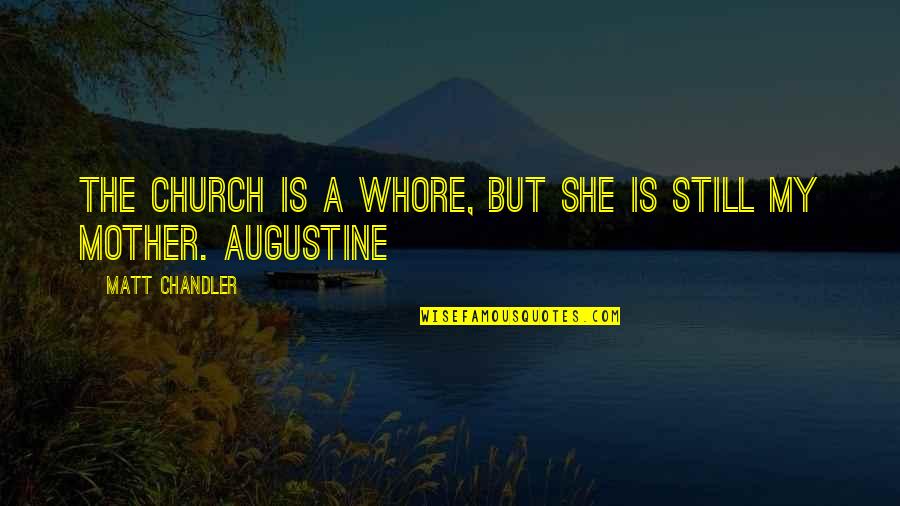 Church Community Quotes By Matt Chandler: The church is a whore, but she is