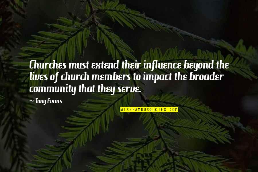 Church Community Quotes By Tony Evans: Churches must extend their influence beyond the lives