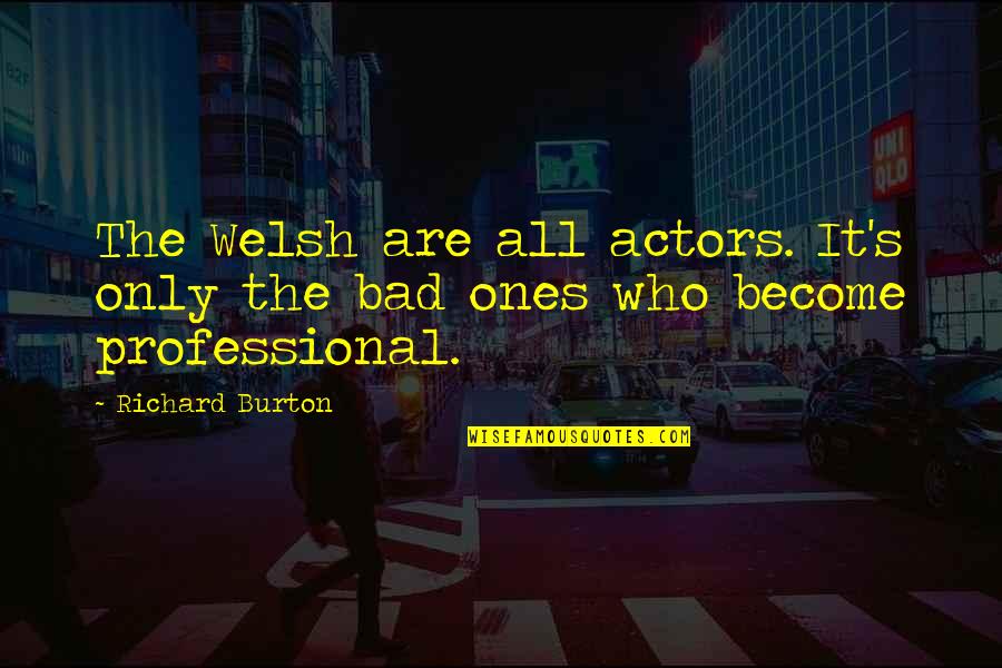 Church During The Black Death Quotes By Richard Burton: The Welsh are all actors. It's only the