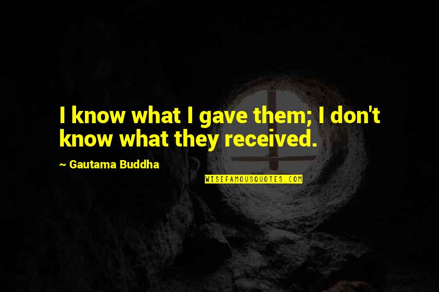 Church Elders Quotes By Gautama Buddha: I know what I gave them; I don't