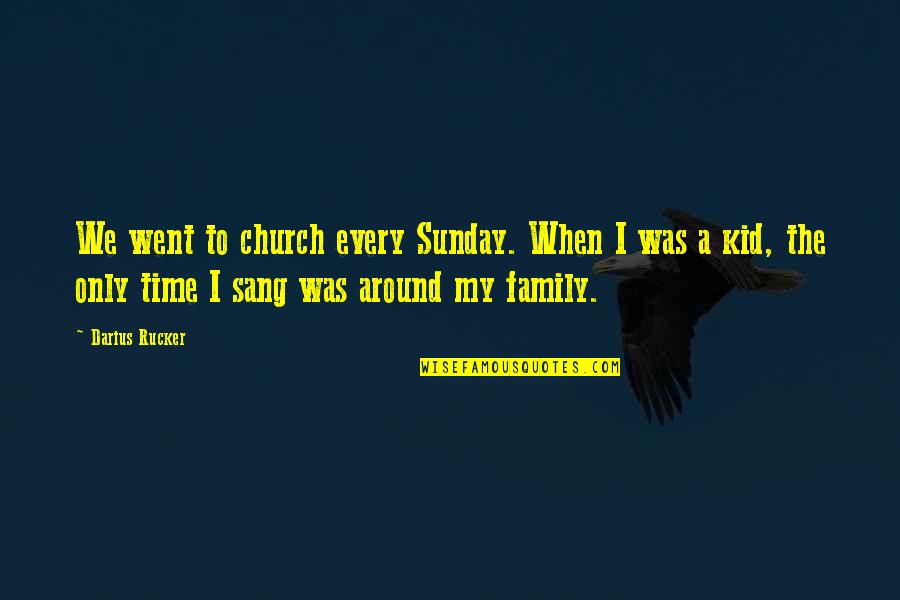 Church Family Quotes By Darius Rucker: We went to church every Sunday. When I