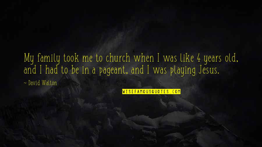 Church Family Quotes By David Walton: My family took me to church when I