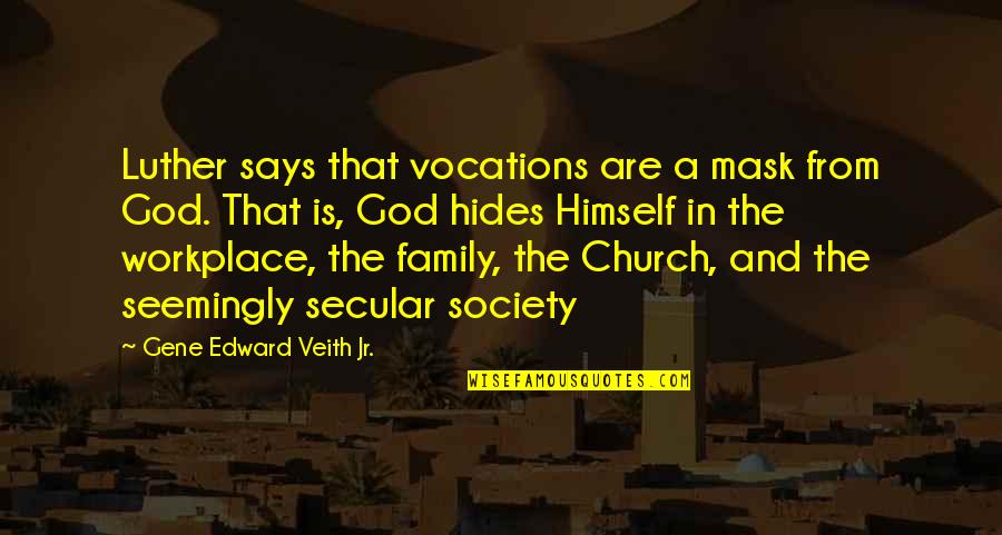 Church Family Quotes By Gene Edward Veith Jr.: Luther says that vocations are a mask from
