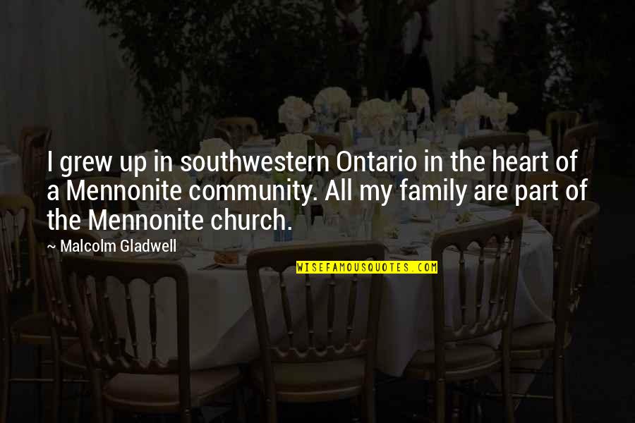 Church Family Quotes By Malcolm Gladwell: I grew up in southwestern Ontario in the