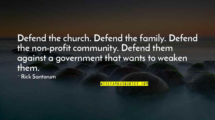 Church Family Quotes By Rick Santorum: Defend the church. Defend the family. Defend the
