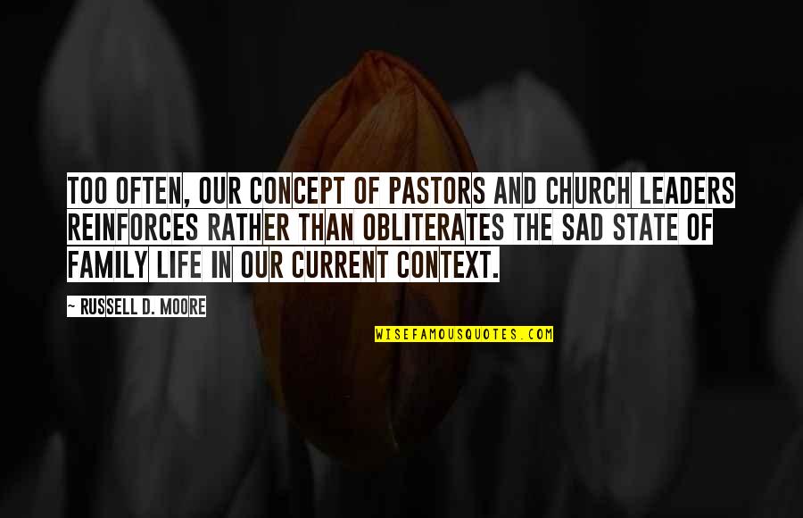 Church Family Quotes By Russell D. Moore: Too often, our concept of pastors and church