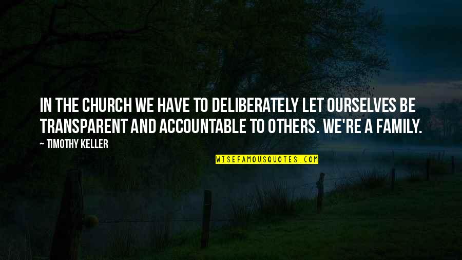 Church Family Quotes By Timothy Keller: In the church we have to deliberately let