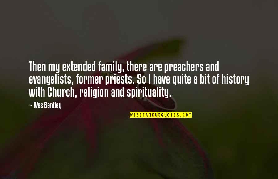 Church Family Quotes By Wes Bentley: Then my extended family, there are preachers and