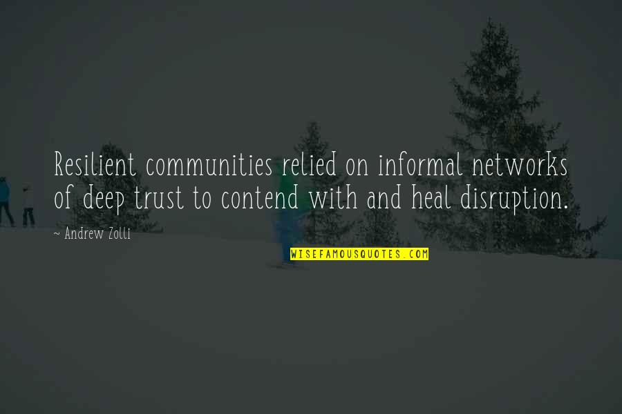 Church Fellowship Quotes By Andrew Zolli: Resilient communities relied on informal networks of deep