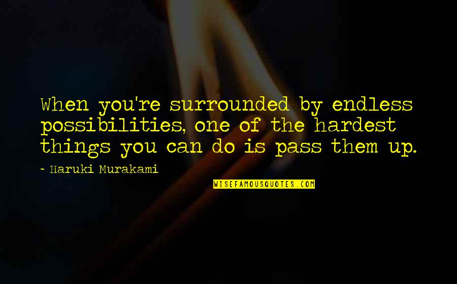 Church Fellowship Quotes By Haruki Murakami: When you're surrounded by endless possibilities, one of