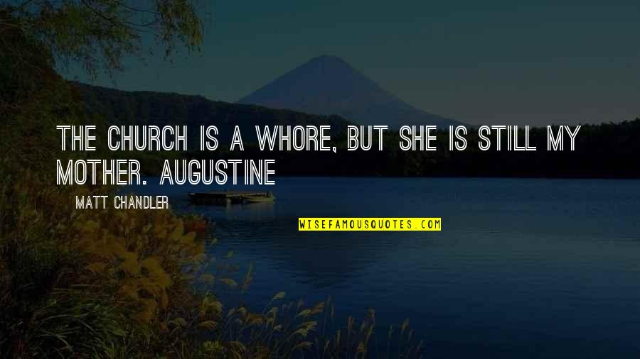 Church Fellowship Quotes By Matt Chandler: The church is a whore, but she is