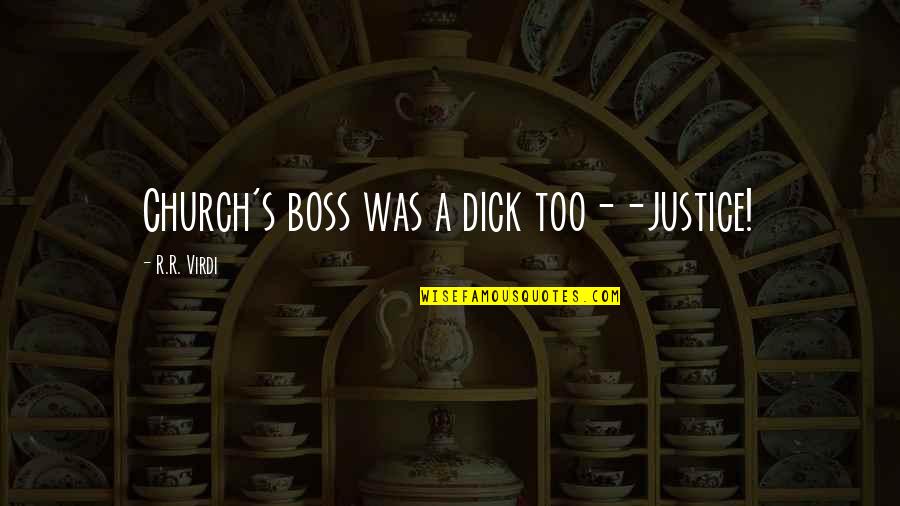 Church Funny Quotes By R.R. Virdi: Church's boss was a dick too--justice!