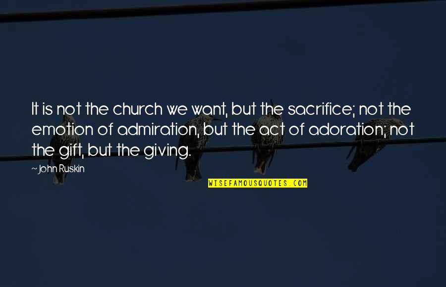 Church Giving Quotes By John Ruskin: It is not the church we want, but