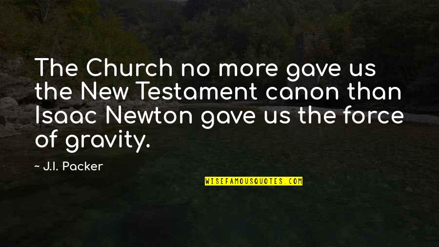 Church God Quotes By J.I. Packer: The Church no more gave us the New