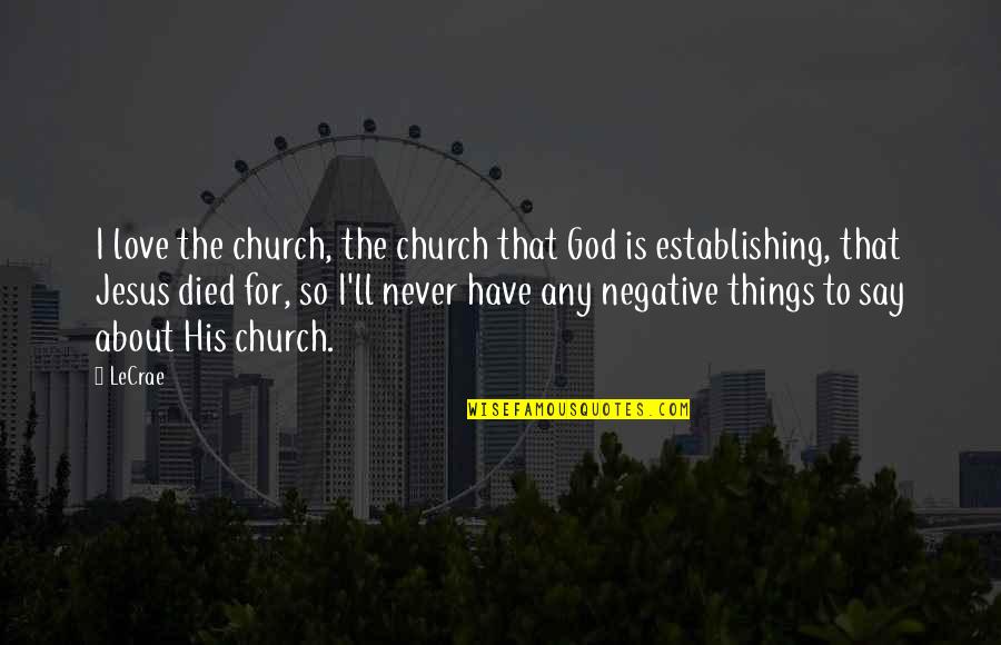 Church God Quotes By LeCrae: I love the church, the church that God