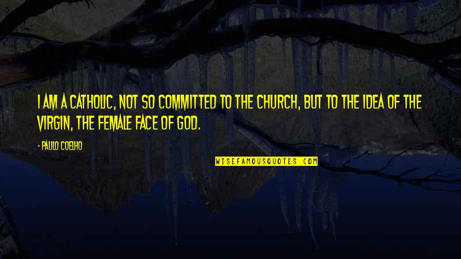Church God Quotes By Paulo Coelho: I am a Catholic, not so committed to