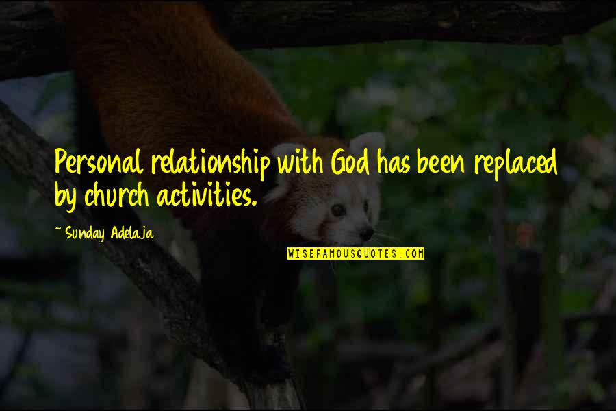 Church God Quotes By Sunday Adelaja: Personal relationship with God has been replaced by