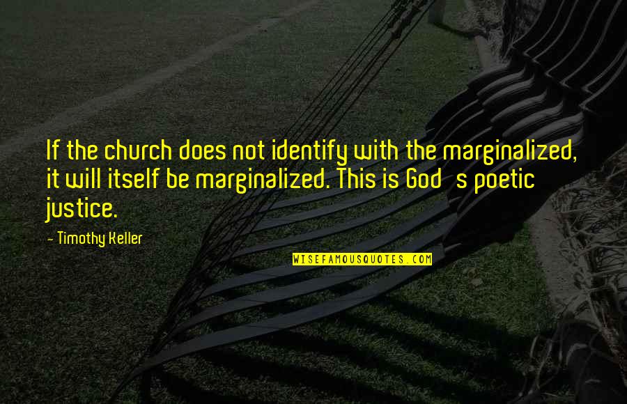 Church God Quotes By Timothy Keller: If the church does not identify with the