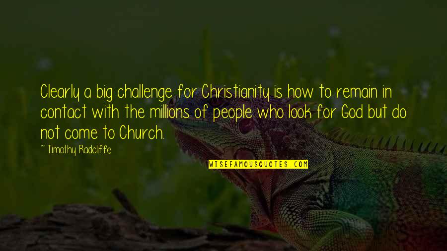 Church God Quotes By Timothy Radcliffe: Clearly a big challenge for Christianity is how