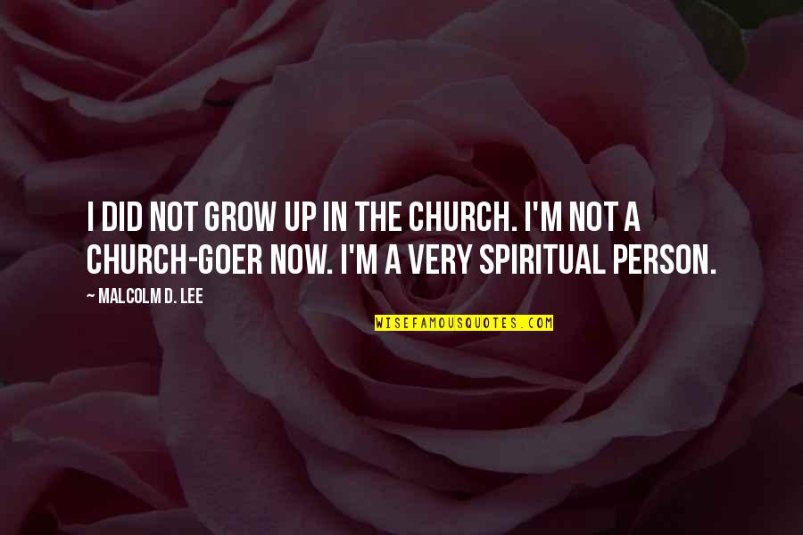 Church Goer Quotes By Malcolm D. Lee: I did not grow up in the church.