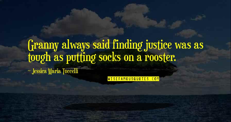 Church Goers Quotes By Jessica Maria Tuccelli: Granny always said finding justice was as tough