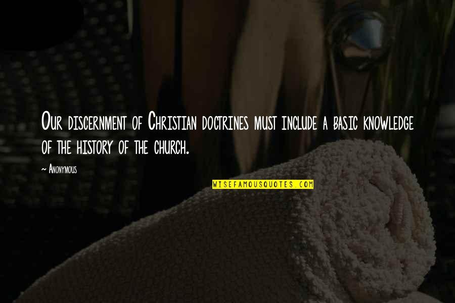 Church History Quotes By Anonymous: Our discernment of Christian doctrines must include a