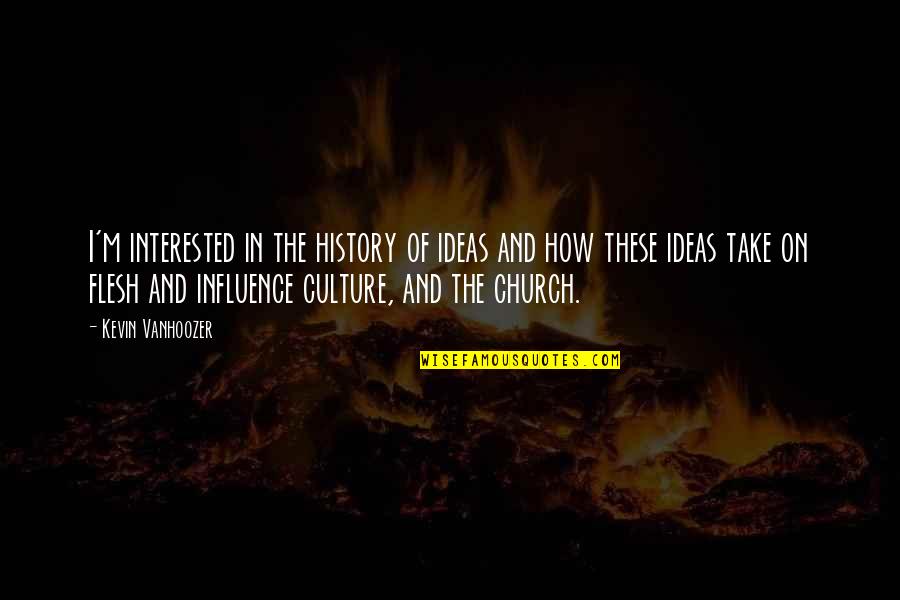 Church History Quotes By Kevin Vanhoozer: I'm interested in the history of ideas and