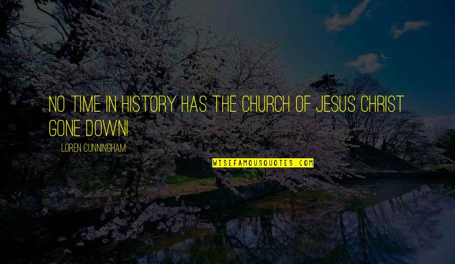 Church History Quotes By Loren Cunningham: No time in history has the Church of