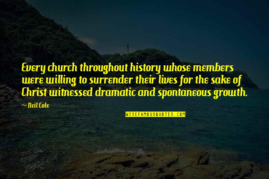 Church History Quotes By Neil Cole: Every church throughout history whose members were willing