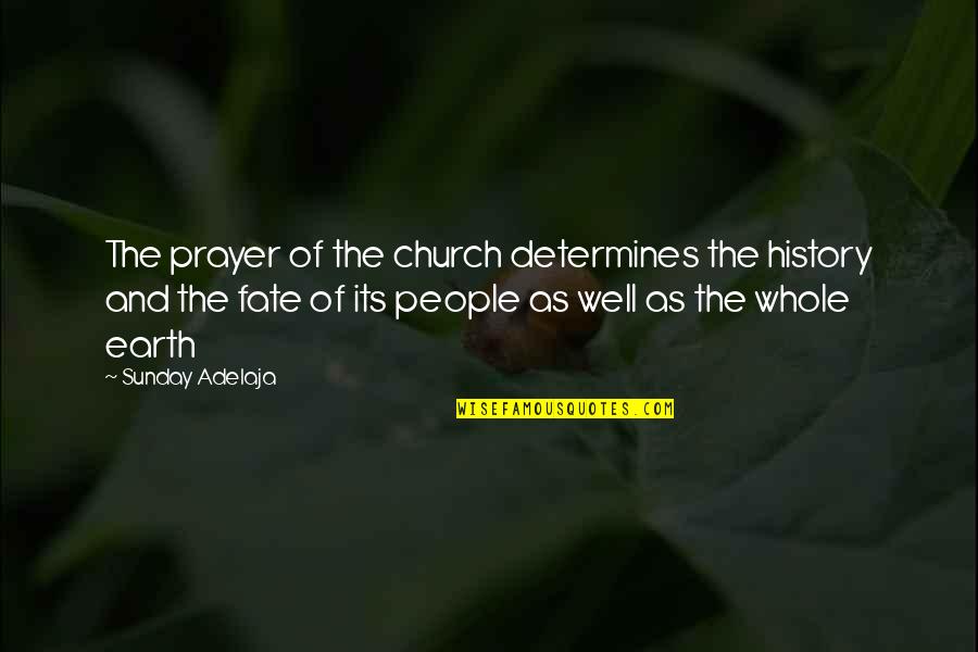 Church History Quotes By Sunday Adelaja: The prayer of the church determines the history