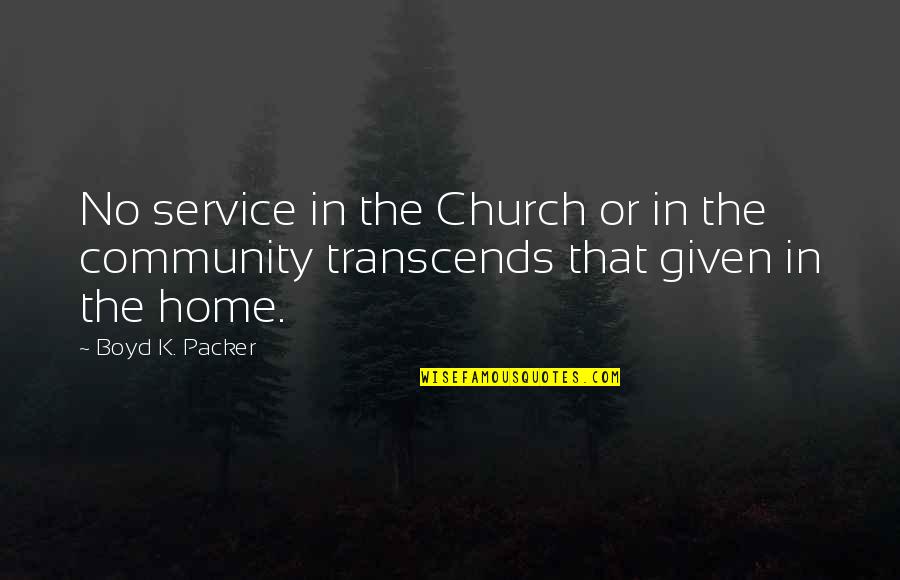 Church Home Quotes By Boyd K. Packer: No service in the Church or in the