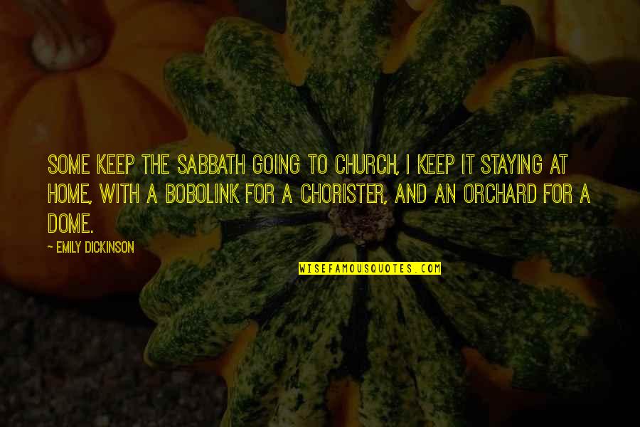 Church Home Quotes By Emily Dickinson: Some keep the Sabbath going to church, I