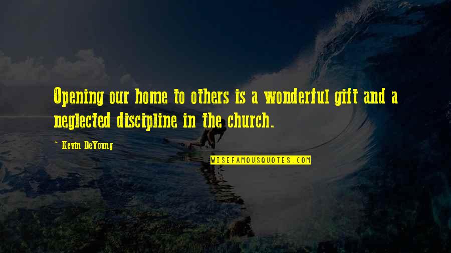 Church Home Quotes By Kevin DeYoung: Opening our home to others is a wonderful