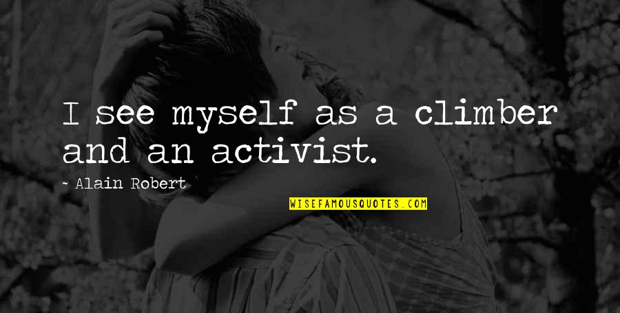 Church In Medieval Times Quotes By Alain Robert: I see myself as a climber and an Church In Medieval Times Quotes By Alain Robert: I see myself as a climber and an