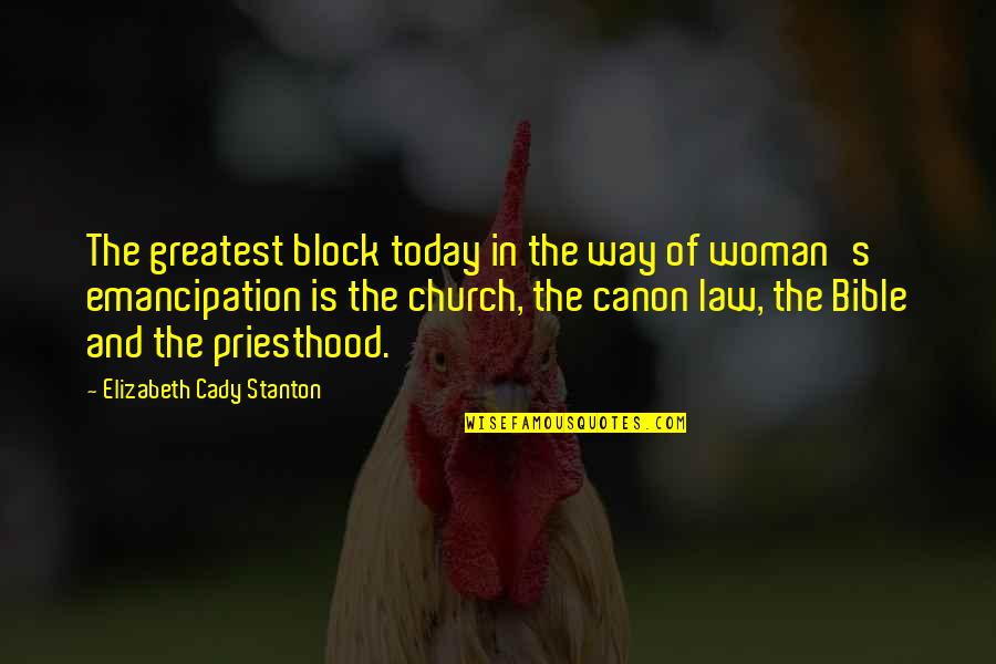Church In The Bible Quotes By Elizabeth Cady Stanton: The greatest block today in the way of