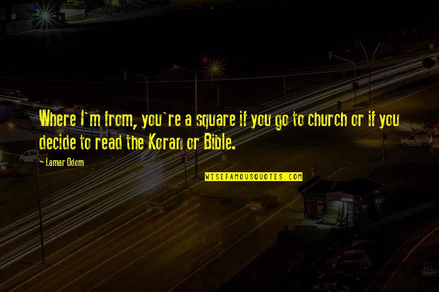 Church In The Bible Quotes By Lamar Odom: Where I'm from, you're a square if you