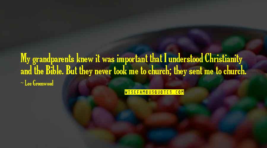 Church In The Bible Quotes By Lee Greenwood: My grandparents knew it was important that I