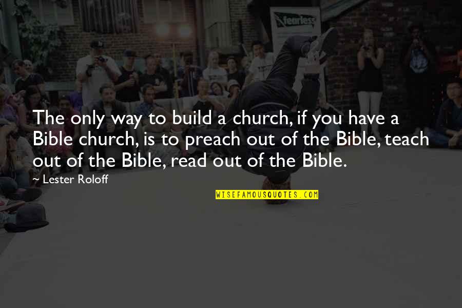 Church In The Bible Quotes By Lester Roloff: The only way to build a church, if