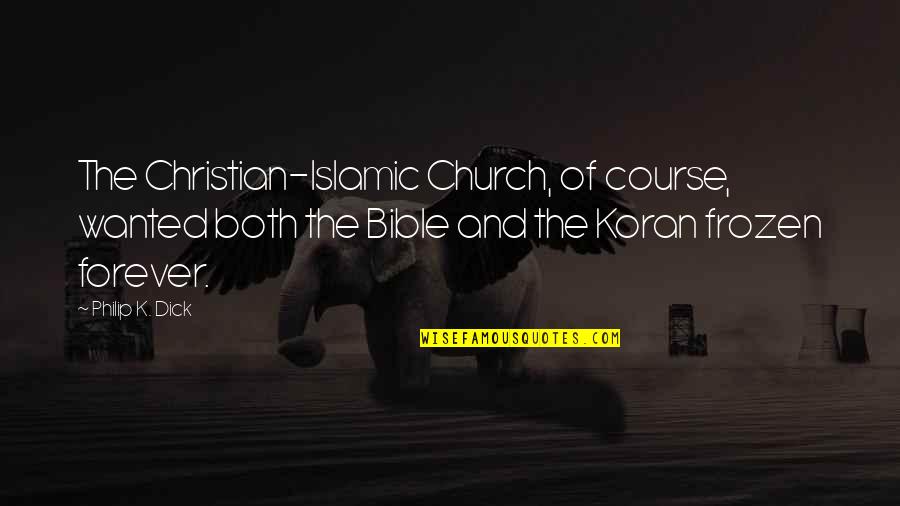 Church In The Bible Quotes By Philip K. Dick: The Christian-Islamic Church, of course, wanted both the