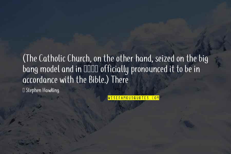 Church In The Bible Quotes By Stephen Hawking: (The Catholic Church, on the other hand, seized