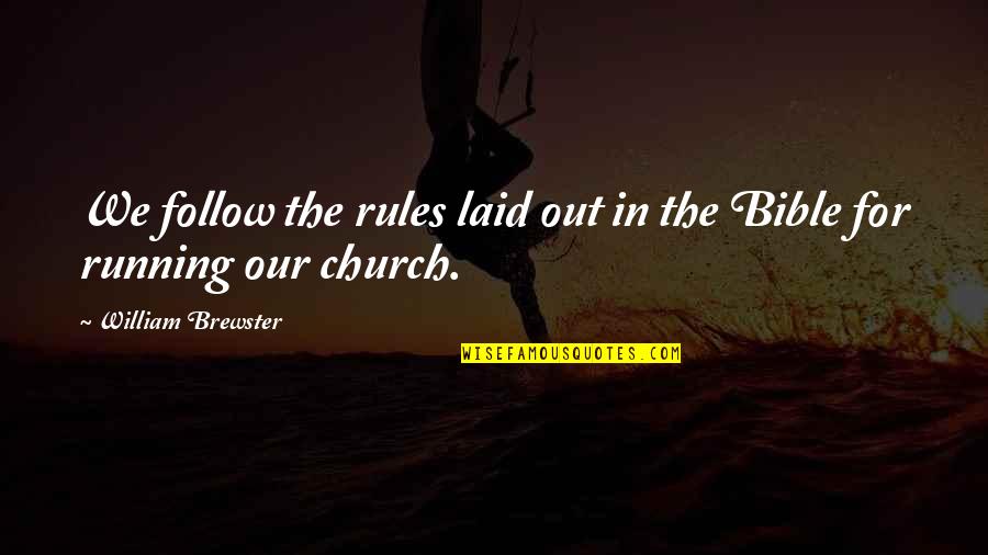 Church In The Bible Quotes By William Brewster: We follow the rules laid out in the