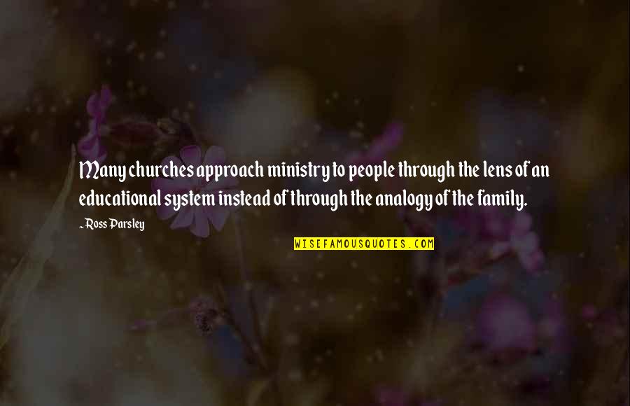 Church Is Family Quotes By Ross Parsley: Many churches approach ministry to people through the