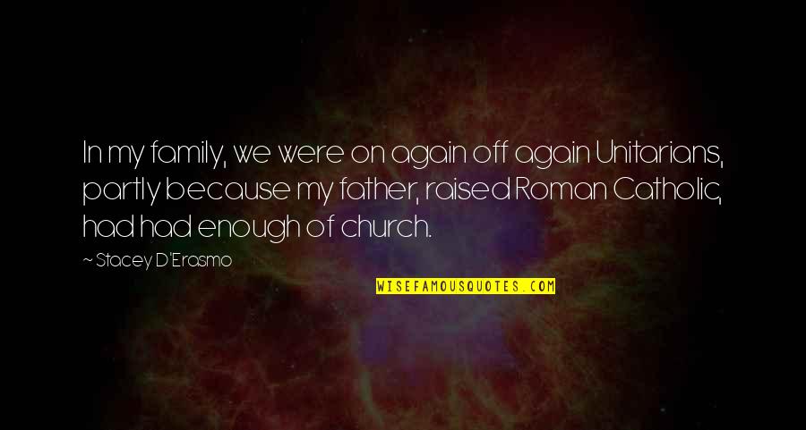 Church Is Family Quotes By Stacey D'Erasmo: In my family, we were on again off