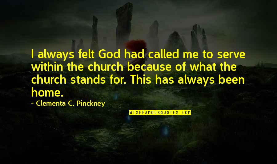 Church Is My Home Quotes By Clementa C. Pinckney: I always felt God had called me to