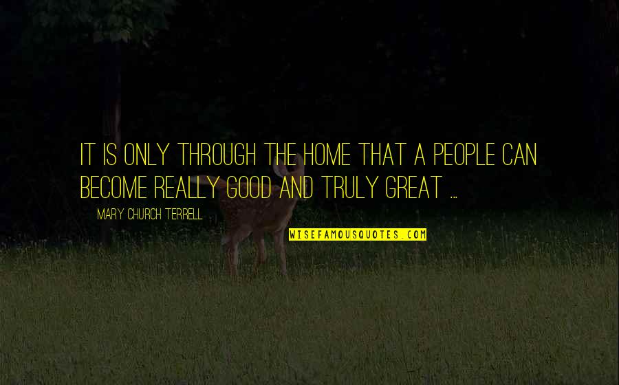Church Is My Home Quotes By Mary Church Terrell: It is only through the home that a
